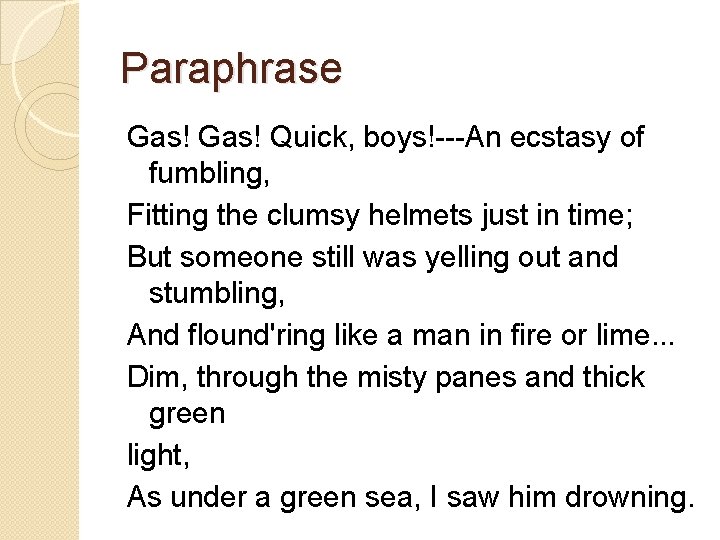 Paraphrase Gas! Quick, boys!---An ecstasy of fumbling, Fitting the clumsy helmets just in time;