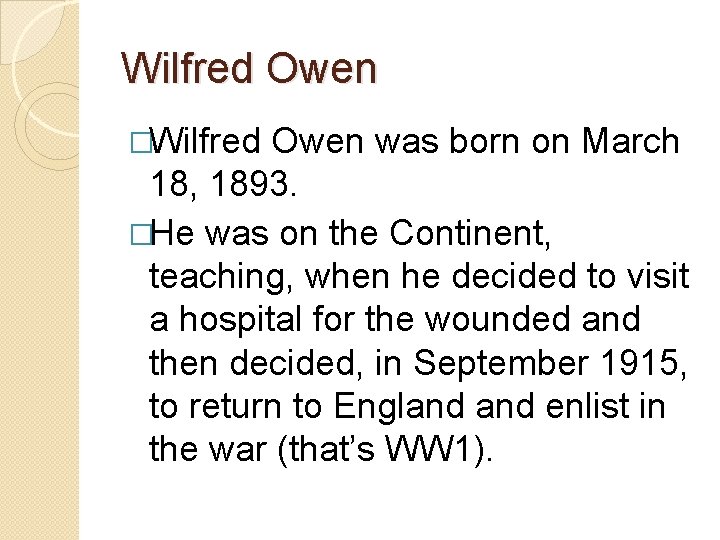 Wilfred Owen �Wilfred Owen was born on March 18, 1893. �He was on the