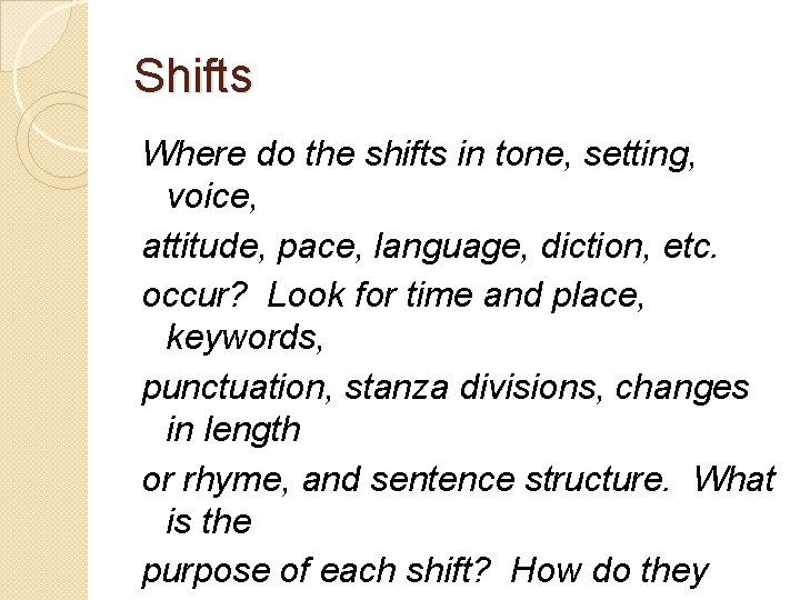 Shifts Where do the shifts in tone, setting, voice, attitude, pace, language, diction, etc.