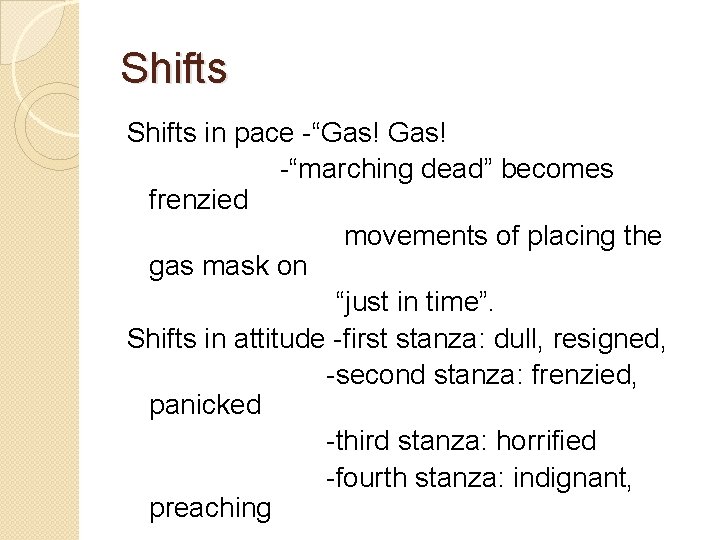 Shifts in pace -“Gas! -“marching dead” becomes frenzied movements of placing the gas mask