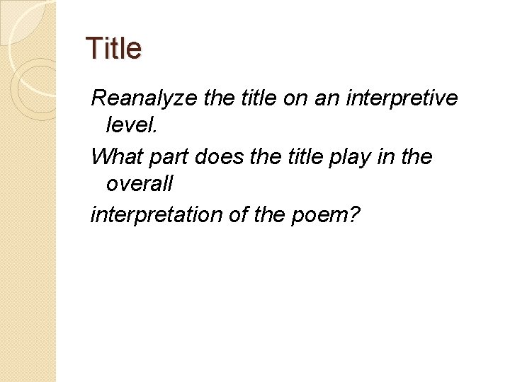 Title Reanalyze the title on an interpretive level. What part does the title play