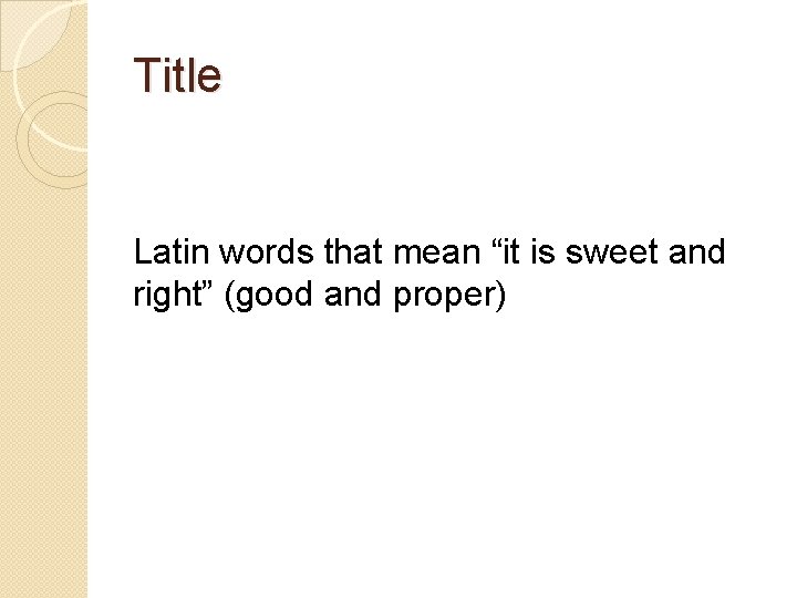 Title Latin words that mean “it is sweet and right” (good and proper) 