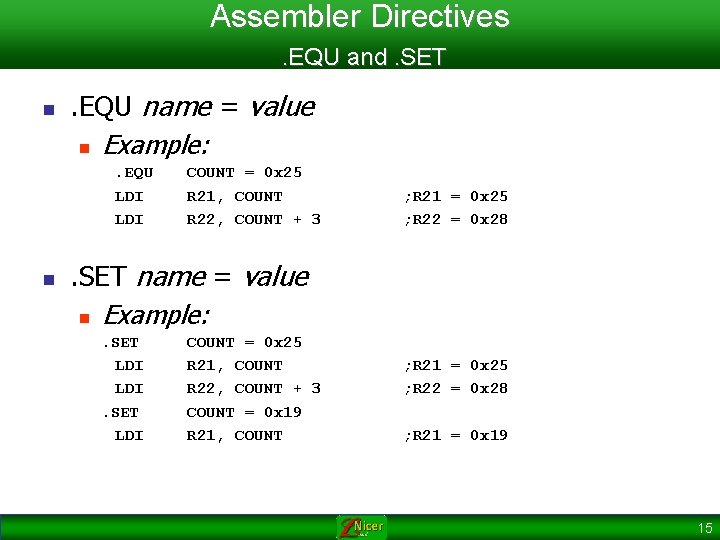 Assembler Directives. EQU and. SET n . EQU name = value n Example: .