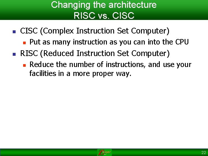Changing the architecture RISC vs. CISC n CISC (Complex Instruction Set Computer) n n