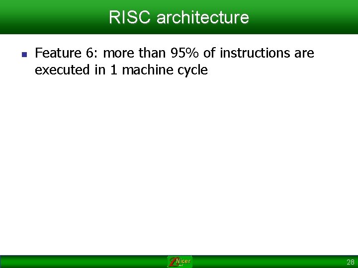RISC architecture n Feature 6: more than 95% of instructions are executed in 1