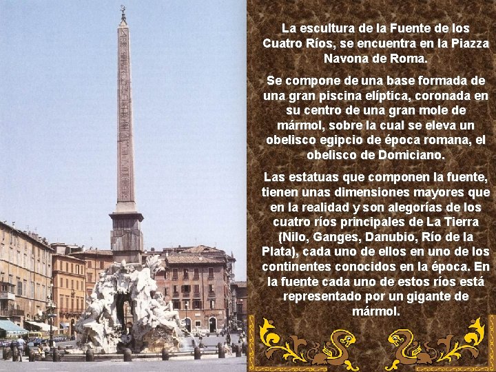 La escultura de la Fuente de los Cuatro Ríos, se encuentra en la Piazza