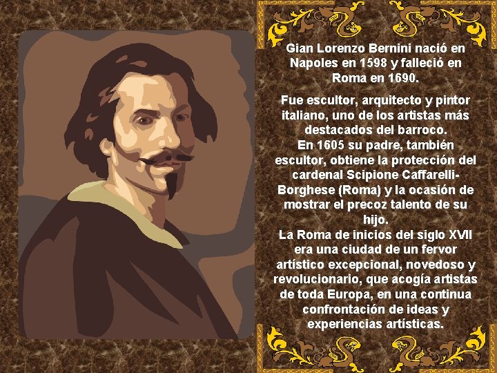 Gian Lorenzo Bernini nació en Napoles en 1598 y falleció en Roma en 1690.
