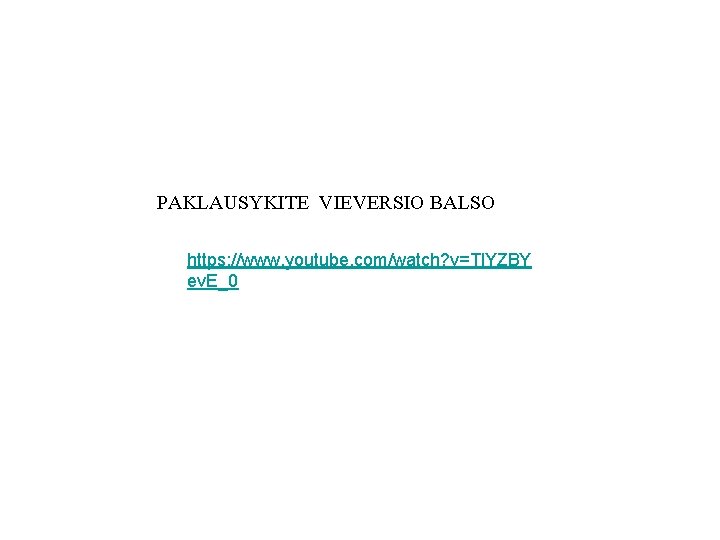 PAKLAUSYKITE VIEVERSIO BALSO https: //www. youtube. com/watch? v=Tl. YZBY ev. E_0 