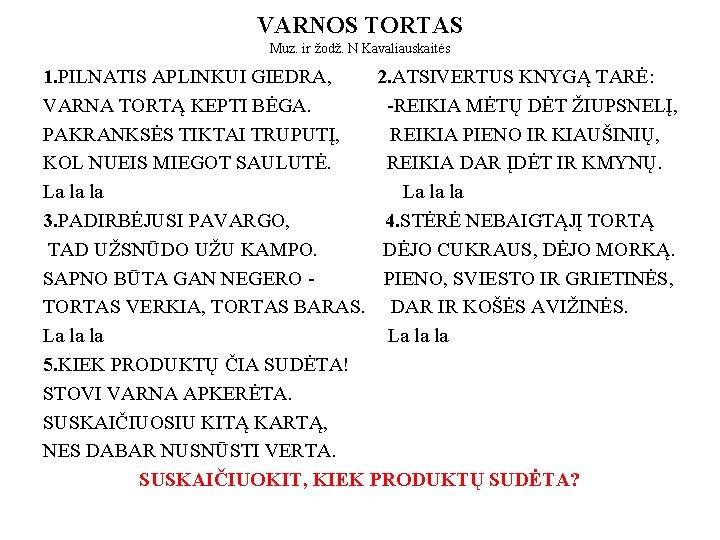 VARNOS TORTAS Muz. ir žodž. N Kavaliauskaitės 1. PILNATIS APLINKUI GIEDRA, 2. ATSIVERTUS KNYGĄ