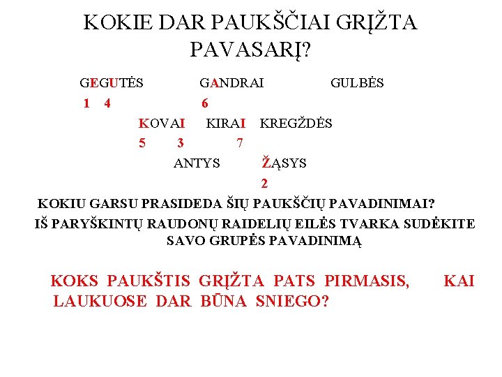 KOKIE DAR PAUKŠČIAI GRĮŽTA PAVASARĮ? GEGUTĖS GANDRAI GULBĖS 1 4 6 KOVAI KIRAI KREGŽDĖS