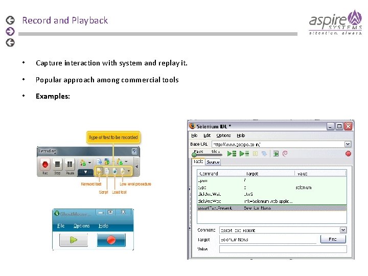 Record and Playback • Capture interaction with system and replay it. • Popular approach