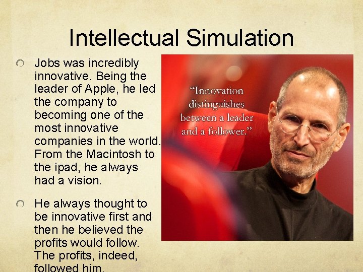 Intellectual Simulation Jobs was incredibly innovative. Being the leader of Apple, he led the