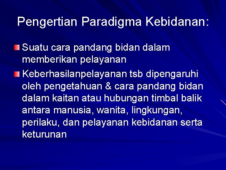 Pengertian Paradigma Kebidanan: Suatu cara pandang bidan dalam memberikan pelayanan Keberhasilanpelayanan tsb dipengaruhi oleh