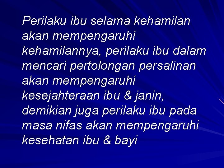 Perilaku ibu selama kehamilan akan mempengaruhi kehamilannya, perilaku ibu dalam mencari pertolongan persalinan akan