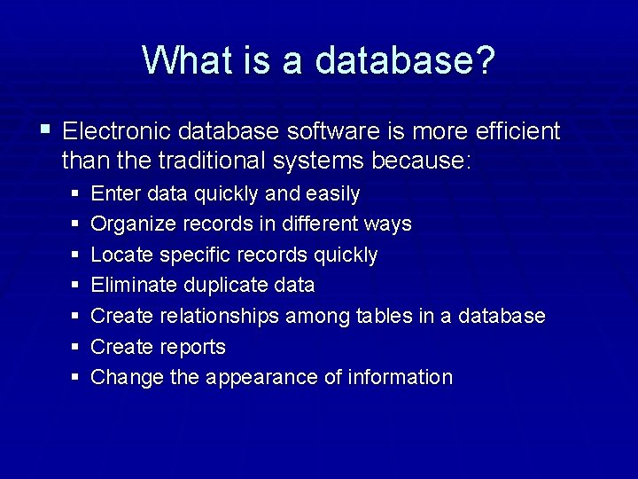 What is a database? § Electronic database software is more efficient than the traditional