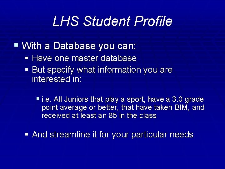 LHS Student Profile § With a Database you can: § Have one master database