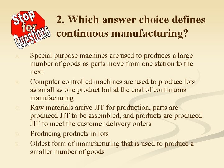 2. Which answer choice defines continuous manufacturing? A. B. C. D. E. Special purpose