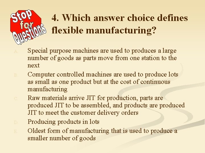 4. Which answer choice defines flexible manufacturing? A. B. C. D. E. Special purpose