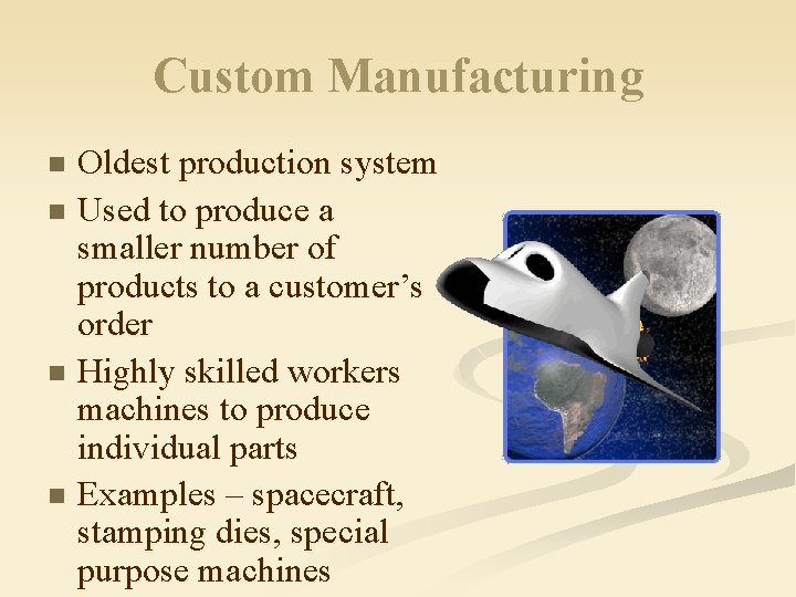 Custom Manufacturing Oldest production system n Used to produce a smaller number of products
