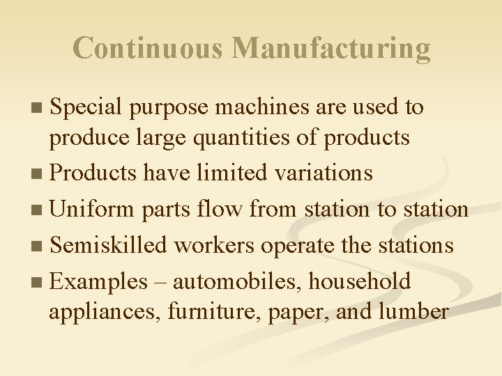 Continuous Manufacturing n Special purpose machines are used to produce large quantities of products