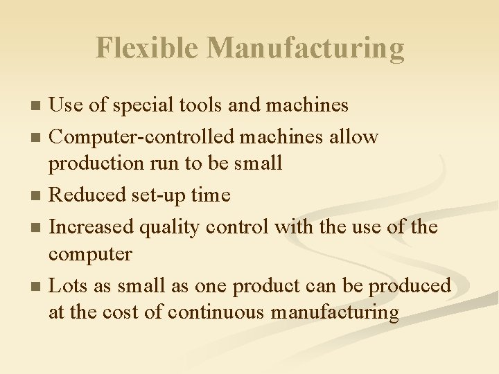 Flexible Manufacturing Use of special tools and machines n Computer-controlled machines allow production run