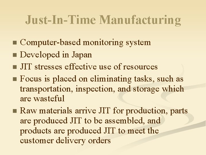 Just-In-Time Manufacturing Computer-based monitoring system n Developed in Japan n JIT stresses effective use