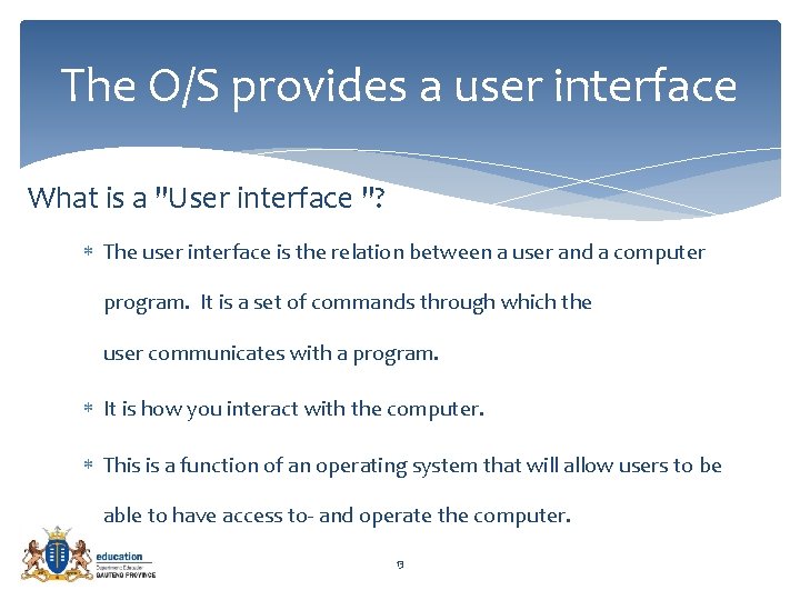 The O/S provides a user interface What is a "User interface "? The user