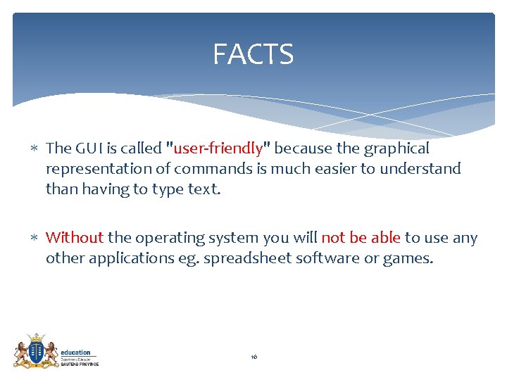 FACTS The GUI is called "user-friendly" because the graphical representation of commands is much