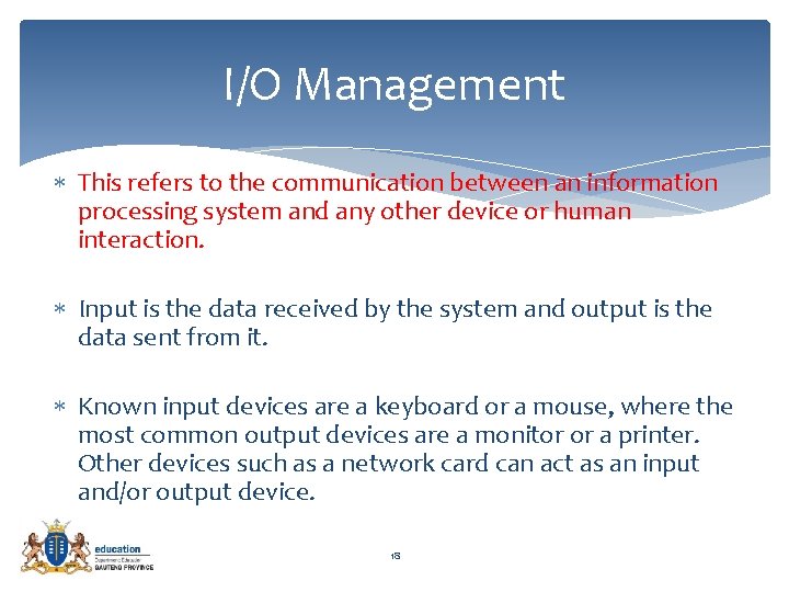 I/O Management This refers to the communication between an information processing system and any