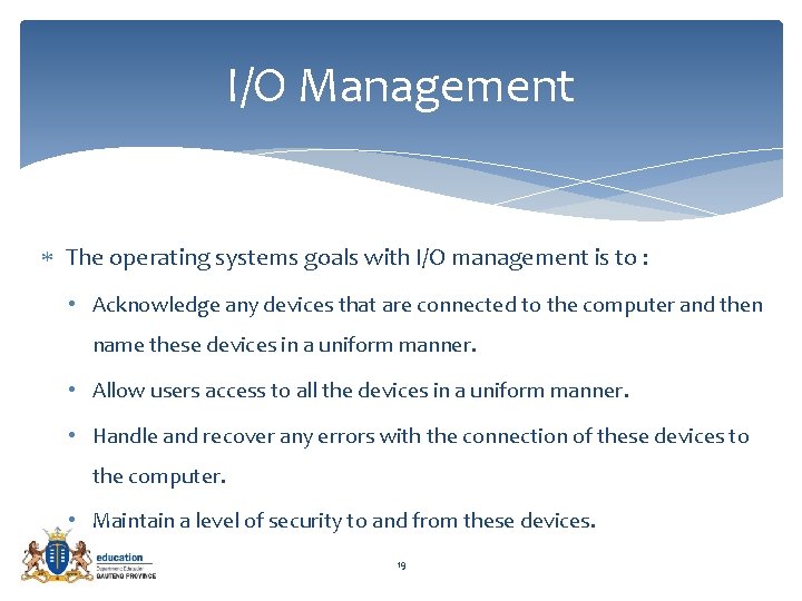I/O Management The operating systems goals with I/O management is to : • Acknowledge