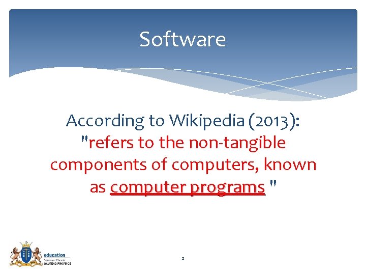 Software According to Wikipedia (2013): "refers to the non-tangible components of computers, known as