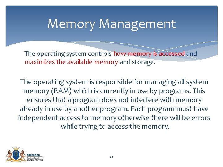 Memory Management The operating system controls how memory is accessed and maximizes the available