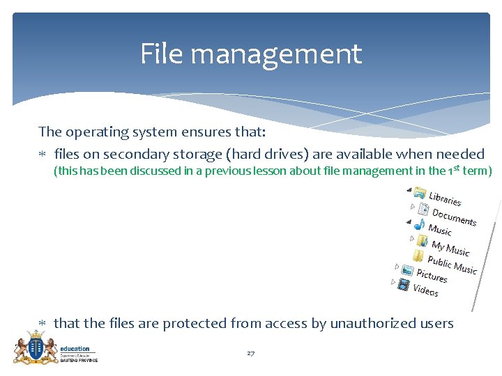 File management The operating system ensures that: files on secondary storage (hard drives) are
