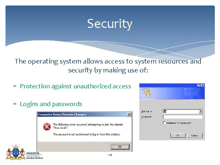 Security The operating system allows access to system resources and security by making use