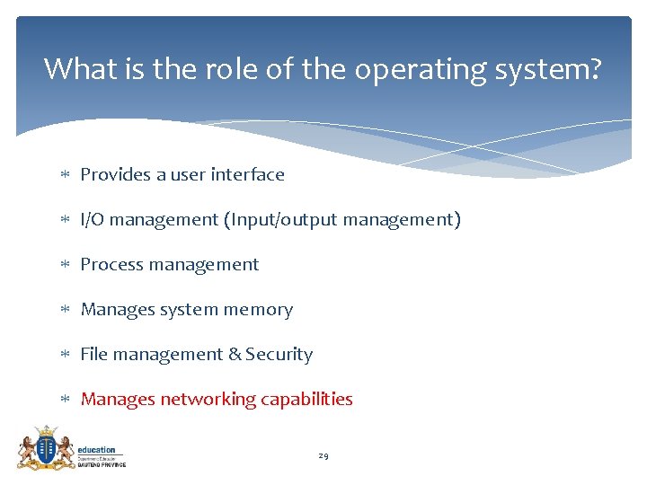 What is the role of the operating system? Provides a user interface I/O management