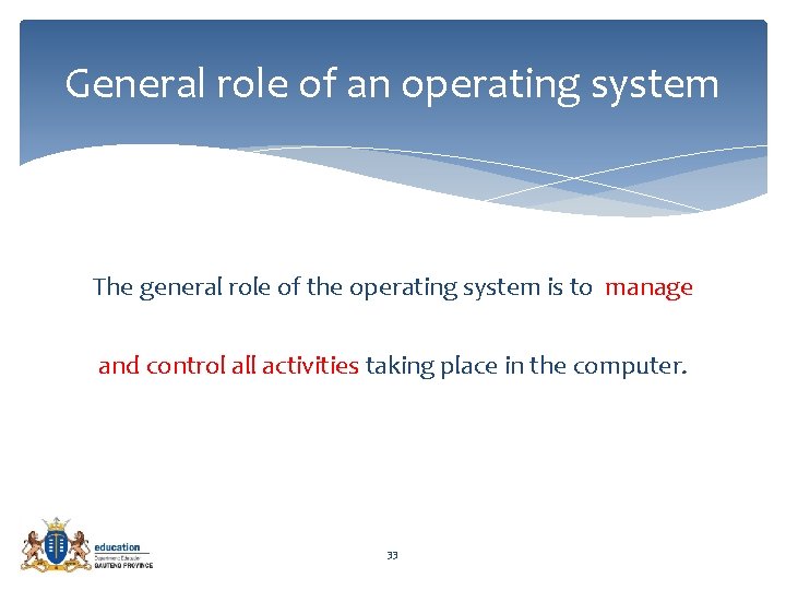 General role of an operating system The general role of the operating system is