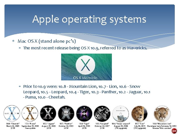 Apple operating systems Mac OS X (stand alone pc’s) The most recent release being