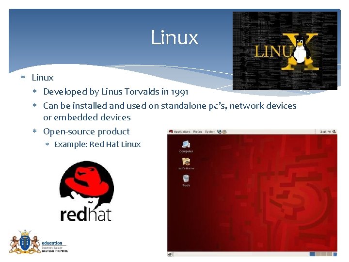 Linux Developed by Linus Torvalds in 1991 Can be installed and used on standalone