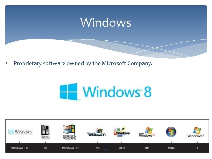 Windows • Proprietary software owned by the Microsoft Company. 50 