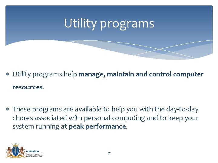 Utility programs help manage, maintain and control computer resources. These programs are available to