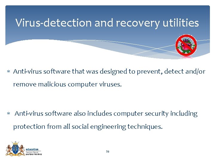 Virus-detection and recovery utilities Anti-virus software that was designed to prevent, detect and/or remove
