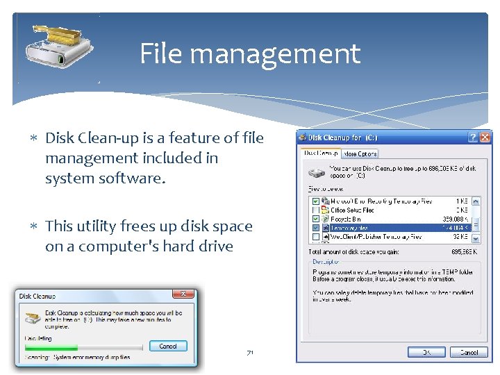 File management Disk Clean-up is a feature of file management included in system software.