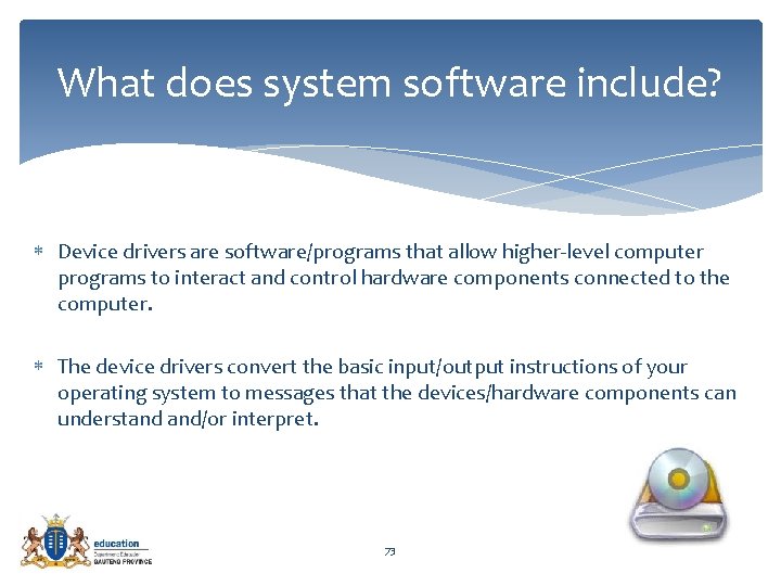 What does system software include? Device drivers are software/programs that allow higher-level computer programs