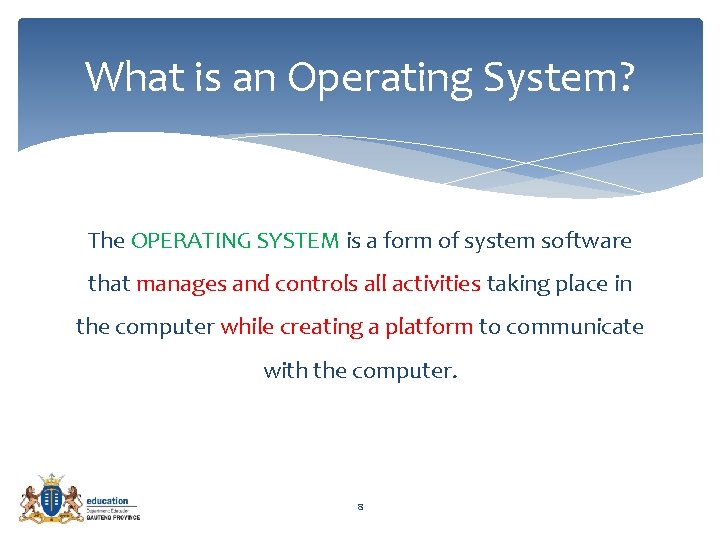 What is an Operating System? The OPERATING SYSTEM is a form of system software