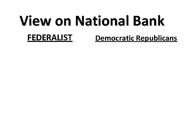 View on National Bank FEDERALIST Democratic Republicans 