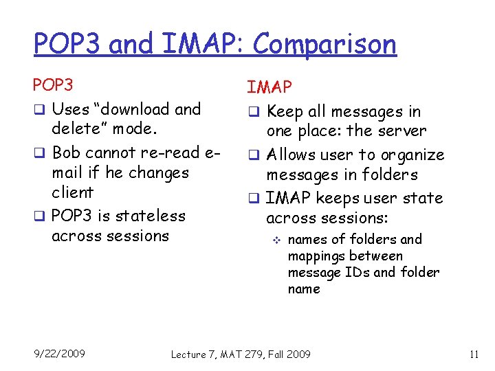 POP 3 and IMAP: Comparison POP 3 q Uses “download and delete” mode. q
