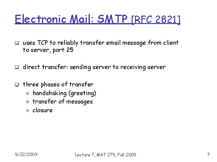 Electronic Mail: SMTP [RFC 2821] q uses TCP to reliably transfer email message from