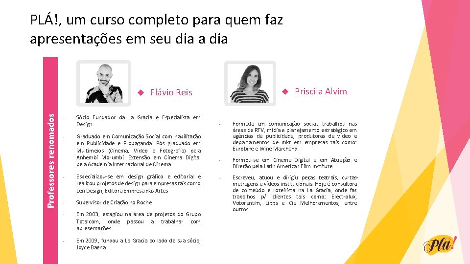 PLÁ!, um curso completo para quem faz apresentações em seu dia a dia Professores