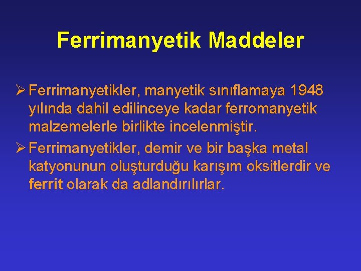 Ferrimanyetik Maddeler Ø Ferrimanyetikler, manyetik sınıflamaya 1948 yılında dahil edilinceye kadar ferromanyetik malzemelerle birlikte