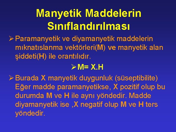 Manyetik Maddelerin Sınıflandırılması Ø Paramanyetik ve diyamanyetik maddelerin mıknatıslanma vektörleri(M) ve manyetik alan şiddeti(H)